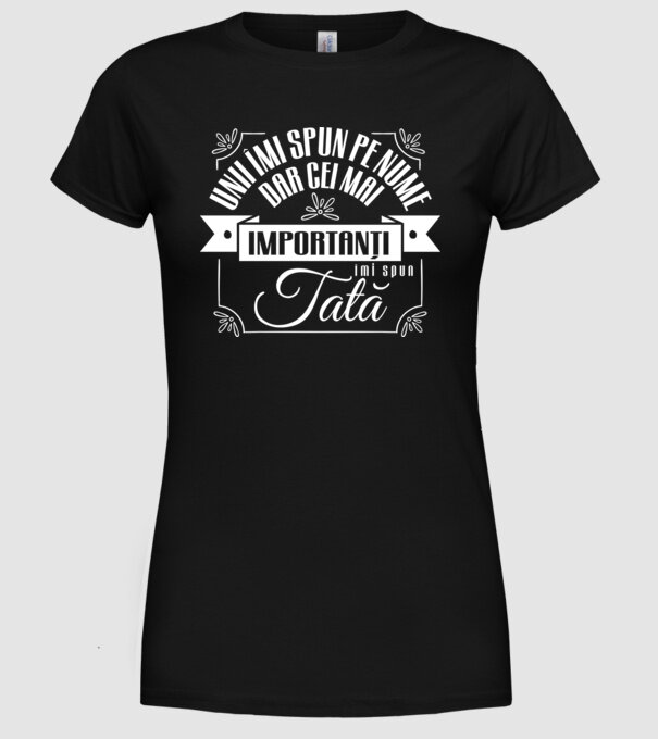 Unii îmi spun pe nume, dar cei mai importanți îmi spun tată model negru pe tricou