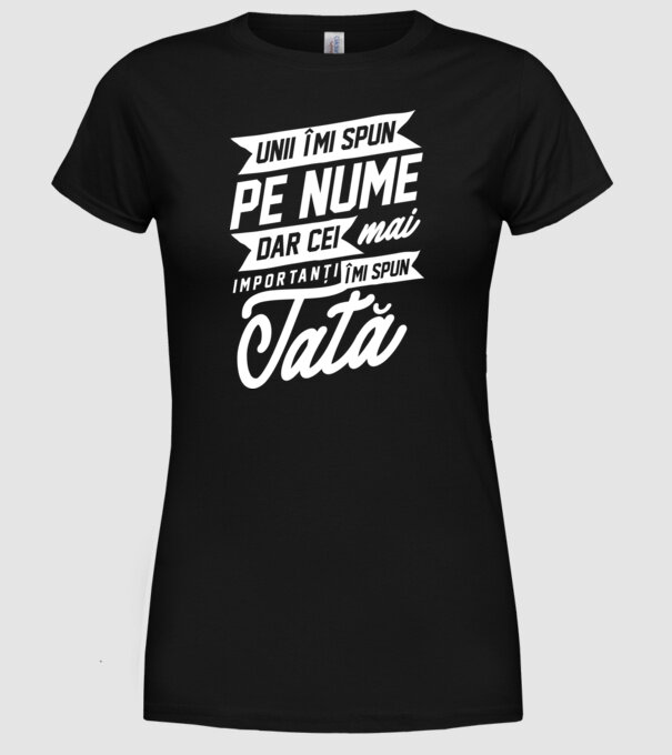 Unii îmi spun pe nume, dar cei mai importanți îmi spun tată model negru pe tricou