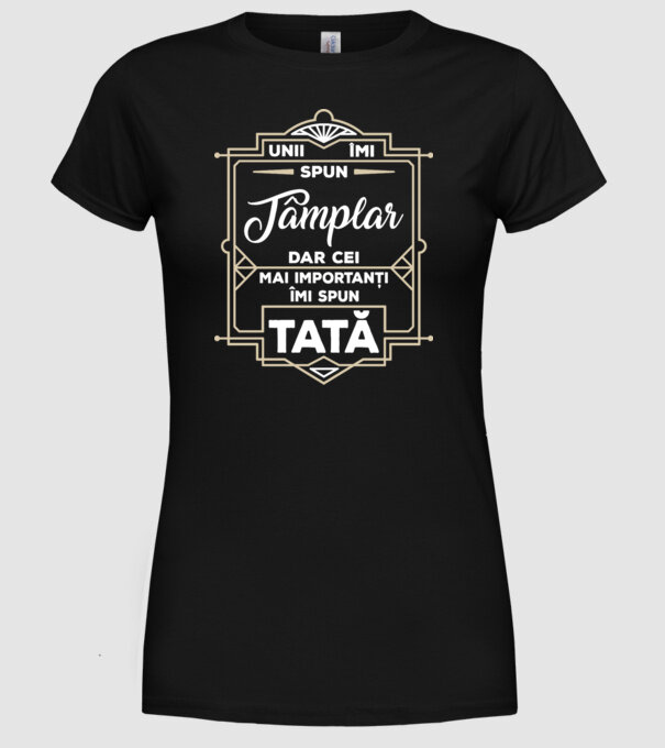 Unii îmi spun Tâmplar, dar cei mai importanți îmi spun tată model negru pe tricou