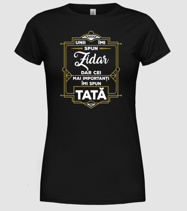 Unii îmi spun Zidar, dar cei mai importanți îmi spun tată model negru pe tricou