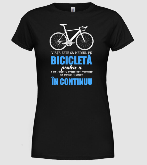 Viața este ca mersul pe bicicletă, pentru a rămâne în echilibru trebuie să mergi înainte în continuu model negru pe tricou