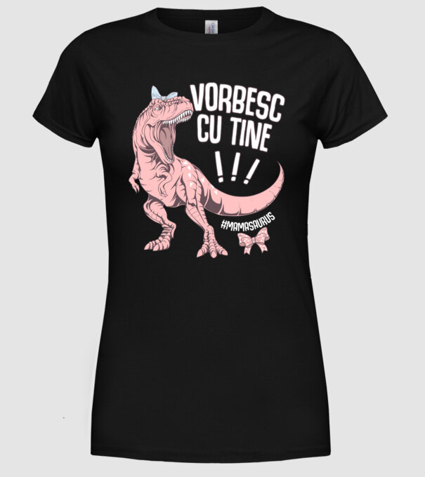 Vorbesc cu tine! #mamasaurus model negru pe tricou