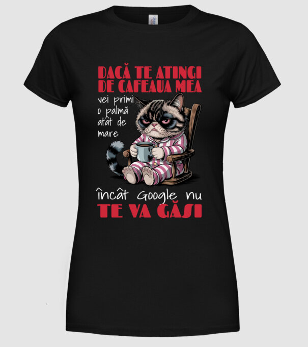 atinge cafeaua mea și nici măcar Google nu te va găsi Negru model negru pe tricou