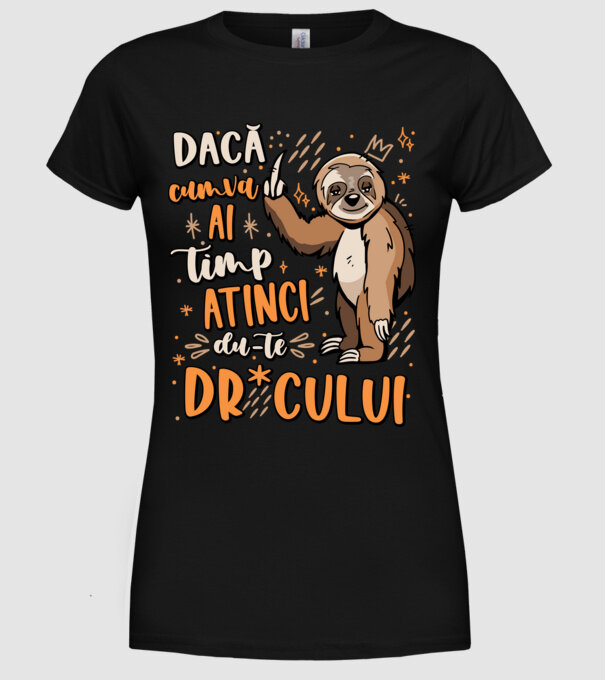 Dacă cumva ai timp, dute dr*cului! model negru pe tricou