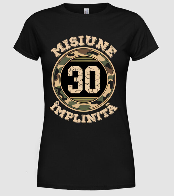 Misiune împlinită 30 model negru pe tricou
