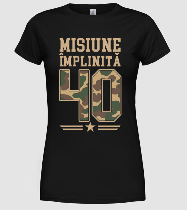 Misiune împlinită 40 model negru pe tricou