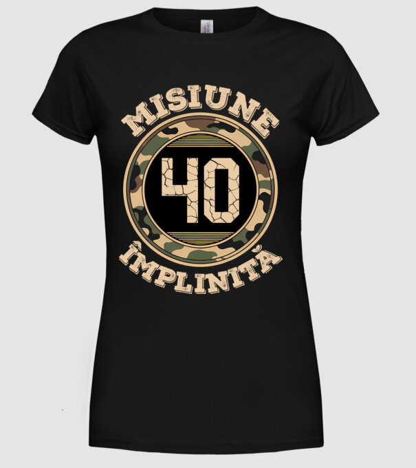 Misiune împlinită 40 model negru pe tricou