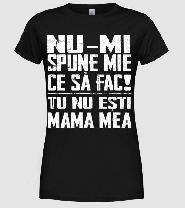ne-mondd-meg-mit-csinaljak-ANYA-FEHER-RO model negru pe tricou