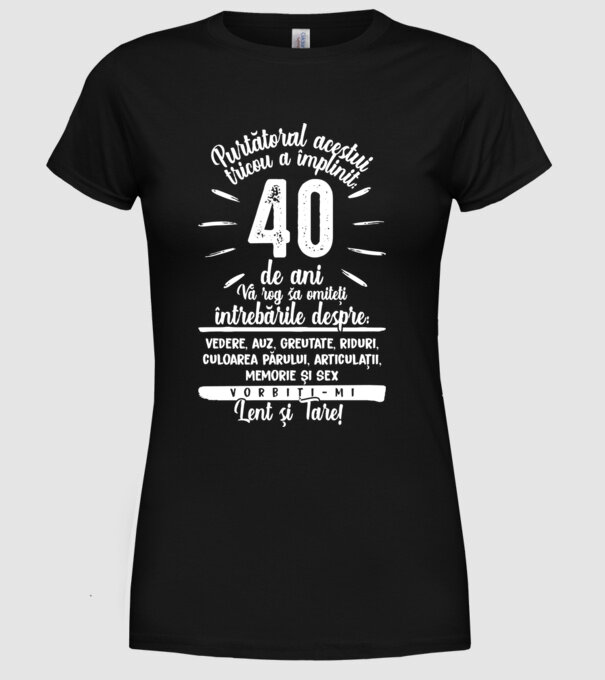 Purtătorul acestui tricou a împlinit: 40 de ani model negru pe tricou