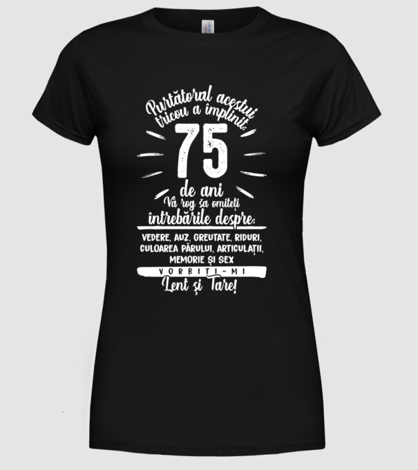 Purtătorul acestui tricou a împlinit: 75 de ani model negru pe tricou