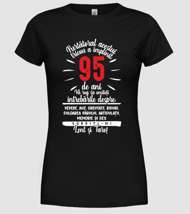 Purtătorul acestui tricou a împlinit: 95 de ani model negru pe tricou