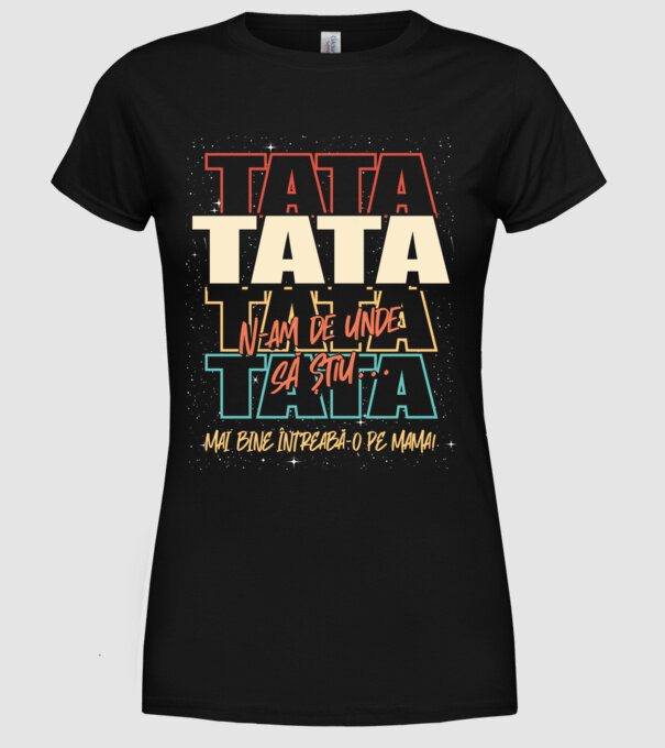 Tata N-am de unde să știu model negru pe tricou