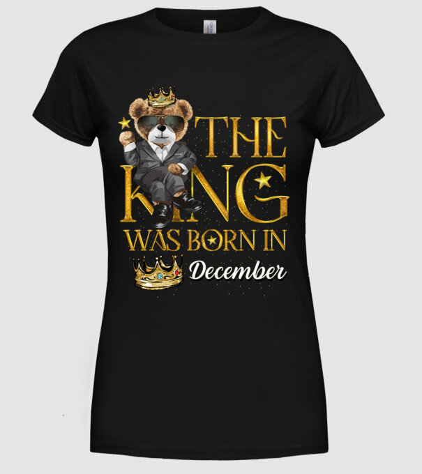 The king was born int DECEMBER model negru pe tricou