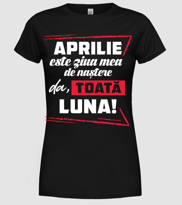 Toată luna APRILIE model negru pe tricou