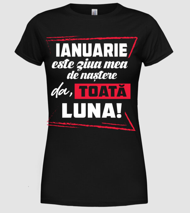 Toată luna IANUARIE model negru pe tricou
