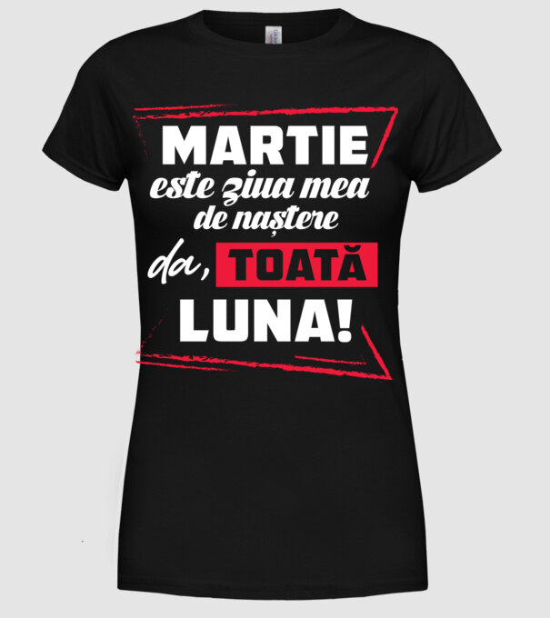 Toată luna MARTIE model negru pe tricou