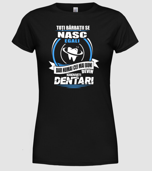 Toți bărbații se nasc egali igieniști dentari model negru pe tricou