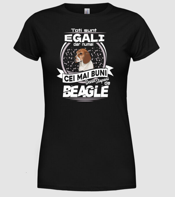 Toți sunt egali, dar numai cei mai buni devin stăpâni de Beagle lght model negru pe tricou