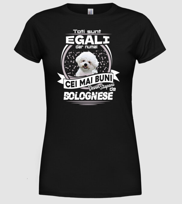 Toți sunt egali, dar numai cei mai buni devin stăpâni de bolognese lght model negru pe tricou