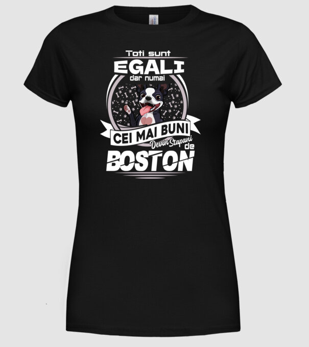 Toți sunt egali, dar numai cei mai buni devin stăpâni de boston lght model negru pe tricou