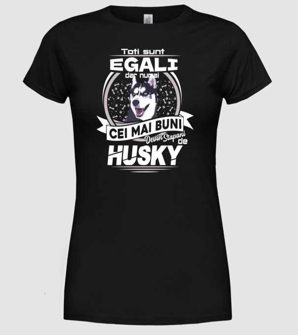 Toți sunt egali, dar numai cei mai buni devin stăpâni de husky lght model negru pe tricou