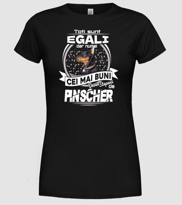 Toți sunt egali, dar numai cei mai buni devin stăpâni de pinscher lght model negru pe tricou