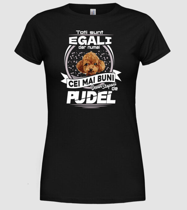 Toți sunt egali, dar numai cei mai buni devin stăpâni de pudel lght model negru pe tricou