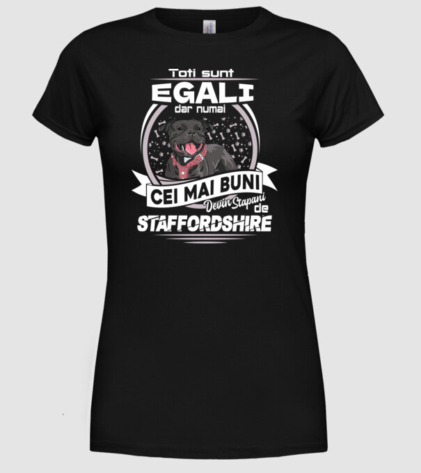 Toți sunt egali, dar numai cei mai buni devin stăpâni de staffordshire lght model negru pe tricou