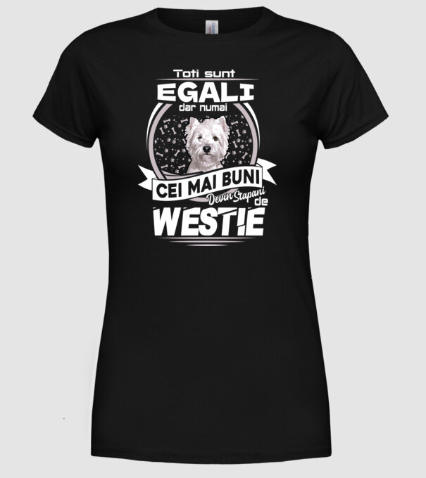 Toți sunt egali, dar numai cei mai buni devin stăpâni de westie lght model negru pe tricou