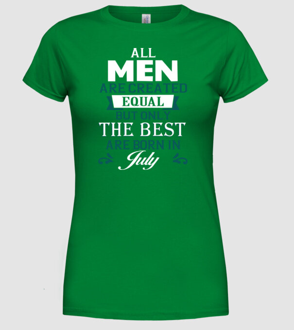 All men created equal but only the beat are born in july model verde pe tricou