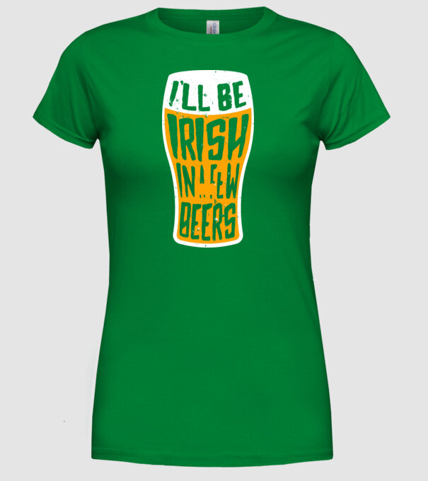 Irish in a few beer model verde pe tricou