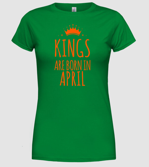 Kings are born in - April model verde pe tricou