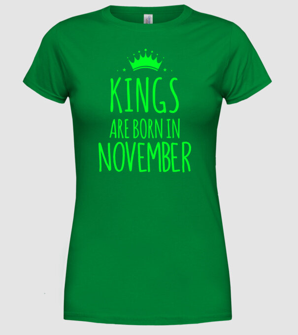 Kings are born in - November model verde pe tricou