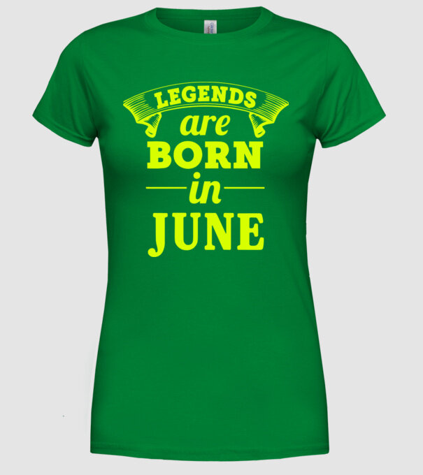 Legends are born in June model verde pe tricou