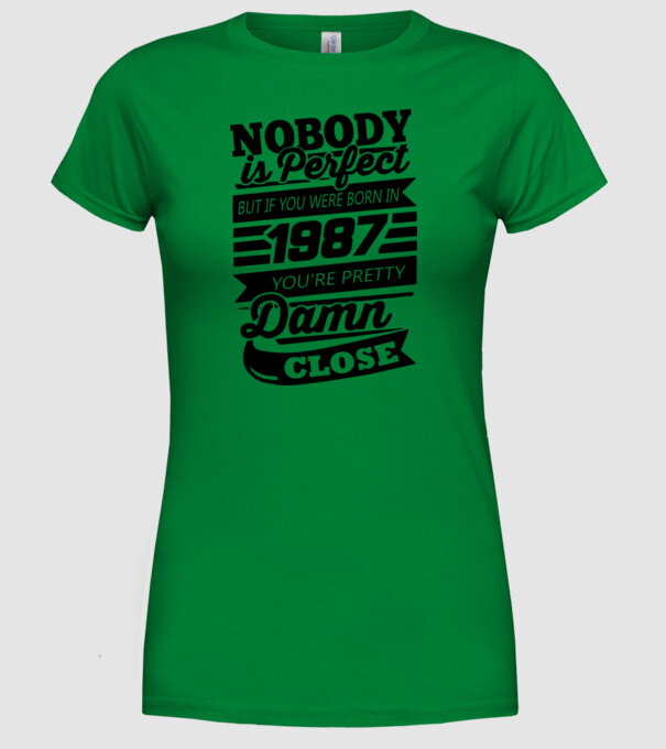 Nobody is perfect - Born in 1987 model verde pe tricou