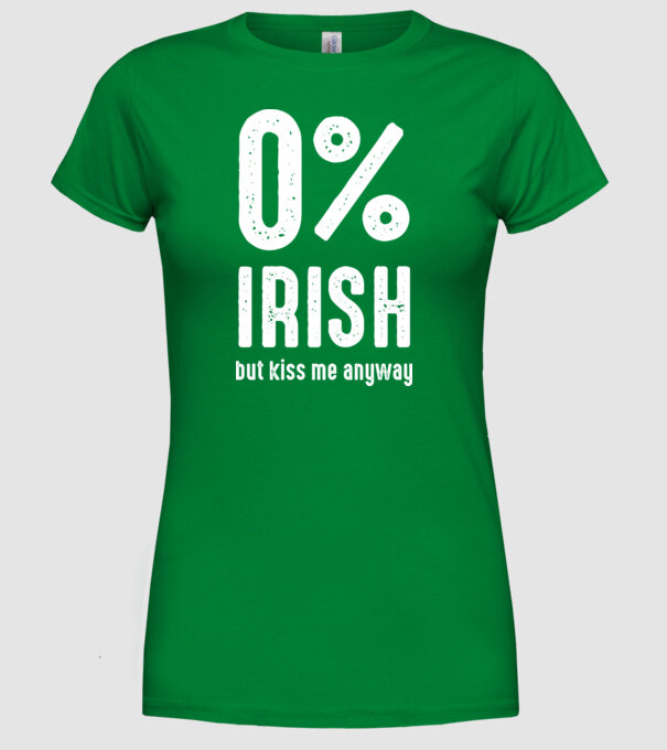 Not Irish but kiss me model verde pe tricou