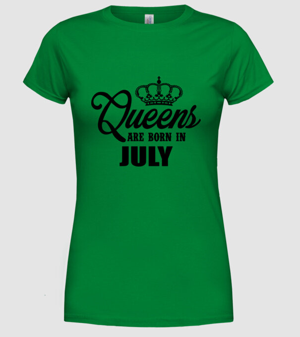 Queens are born in - July model verde pe tricou