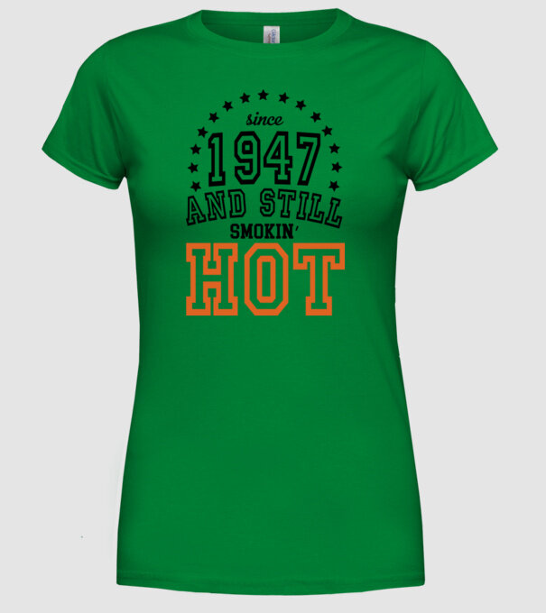 'Since and still smokin'' hot - 1947' model verde pe tricou
