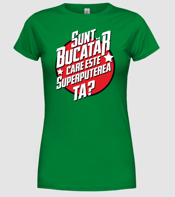 sunt bucătar, care este superputerea ta? model verde pe tricou