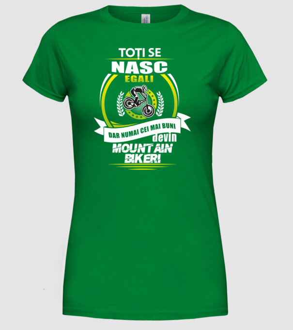 Toți se nasc egali, dar numai cei mai buni devin mountain bikeri model verde pe tricou