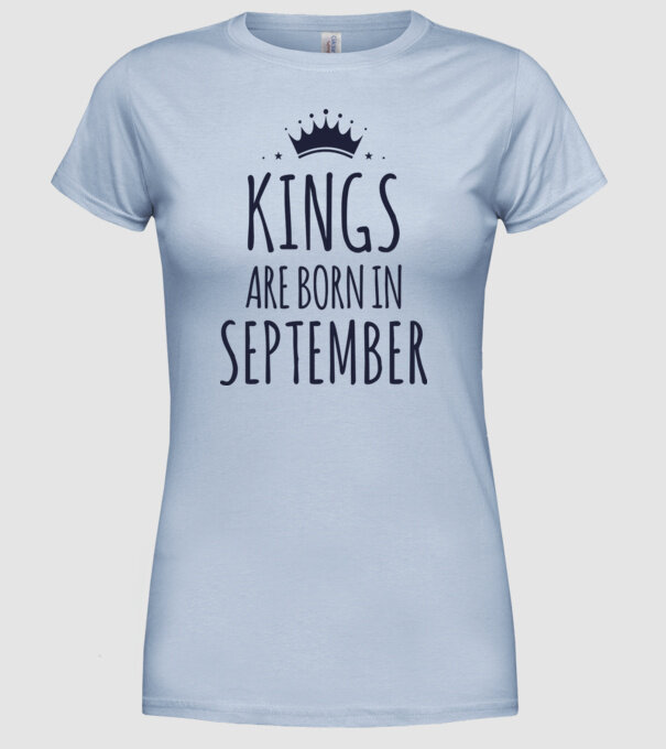 Kings are born in - September model albastru deschis pe tricou
