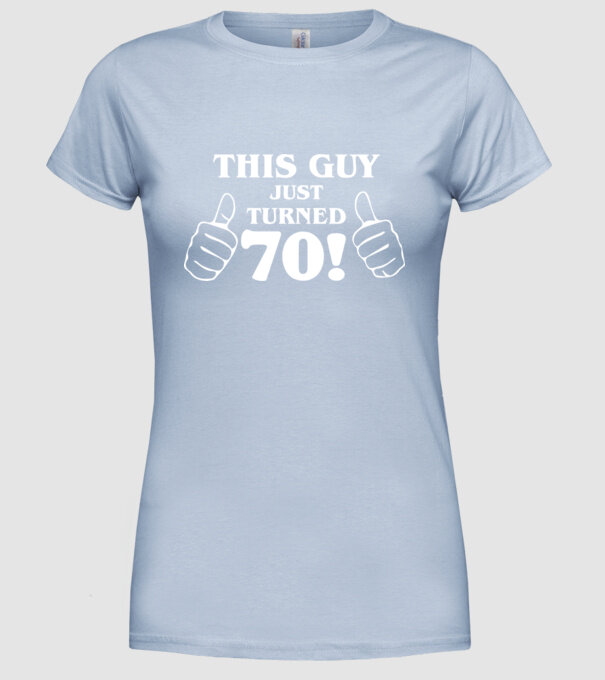 This guy just turned - 70 model albastru deschis pe tricou