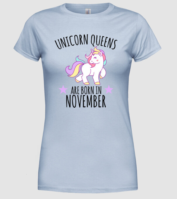 Unicorn Queens are born in - November model albastru deschis pe tricou