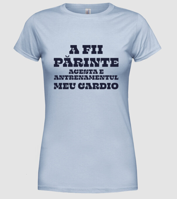 A fii părinte - acesta e antrenamentul meu cardio model albastru deschis pe tricou