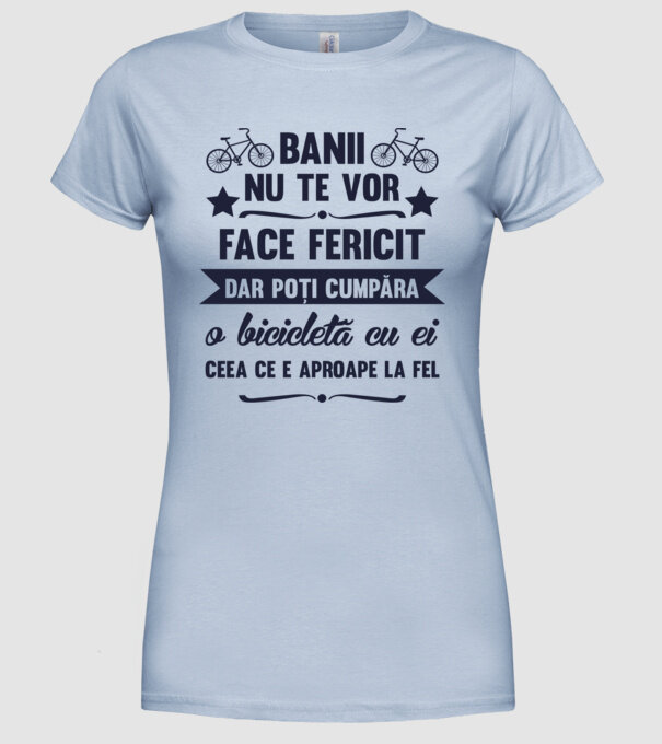 Banii nu te vor face fericit, dar poți cumpăra o bicicletă cu ei, ceea ce e aproape la fel model albastru deschis pe tricou