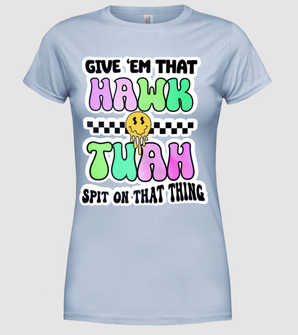Give 'em that hawk tuah hippie trip model albastru deschis pe tricou