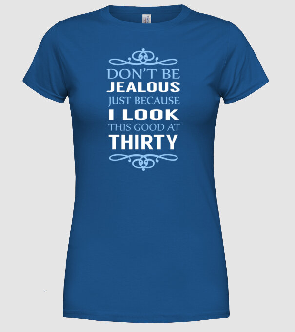 'Don''t be jealous - 30' model albastru regal pe tricou