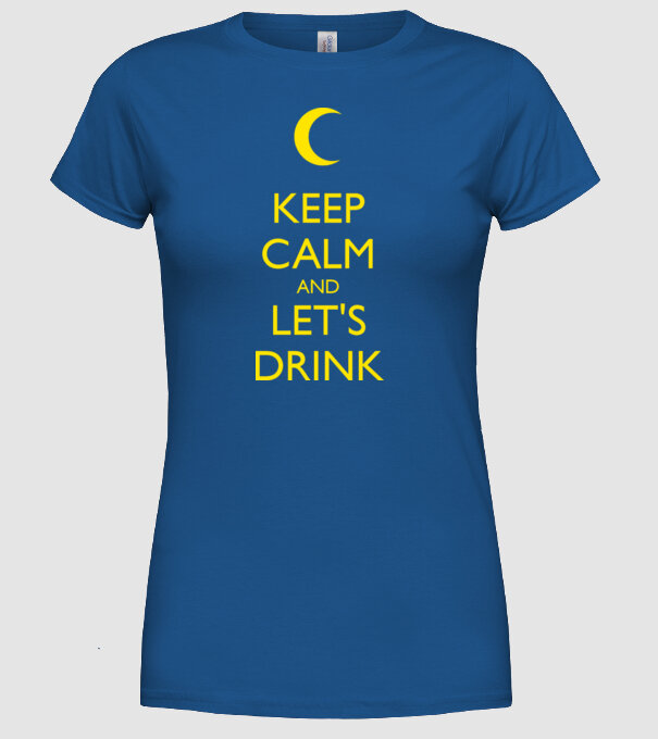 keep calm and lets drink model albastru regal pe tricou