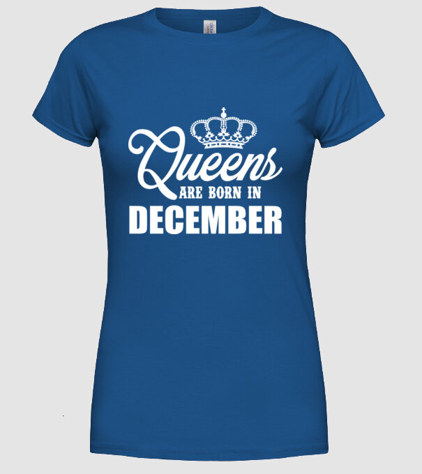 Queens are born in - December model albastru regal pe tricou