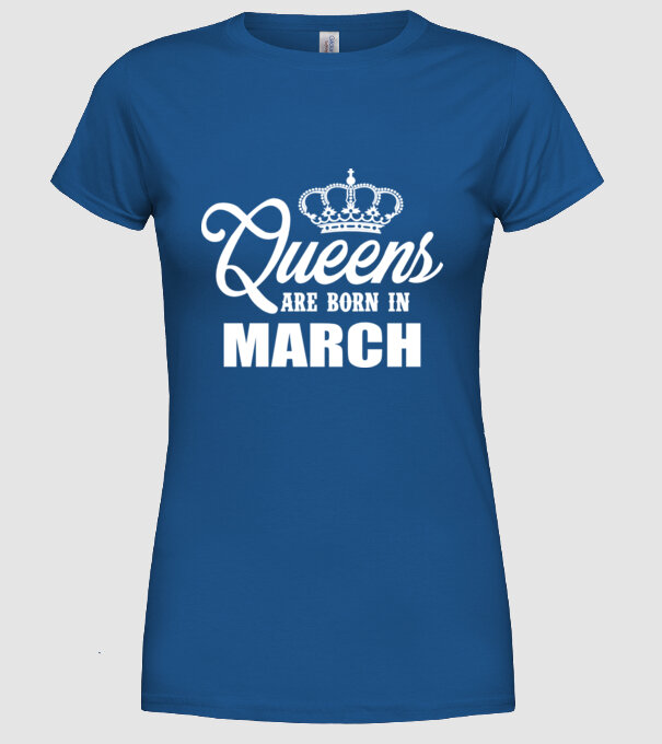Queens are born in March model albastru regal pe tricou